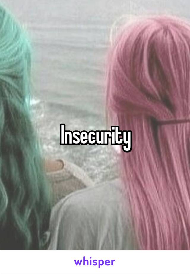 Insecurity