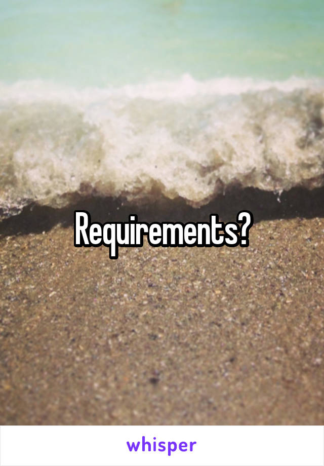 Requirements?