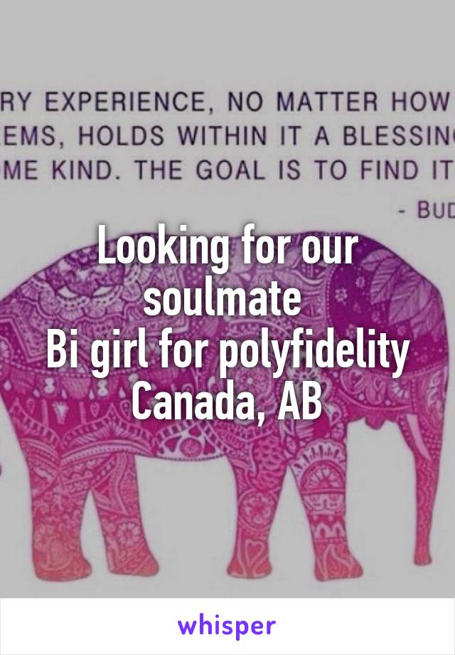 Looking for our soulmate 
Bi girl for polyfidelity
Canada, AB