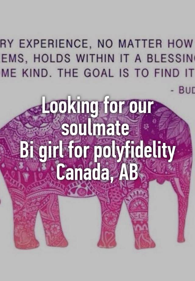 Looking for our soulmate 
Bi girl for polyfidelity
Canada, AB