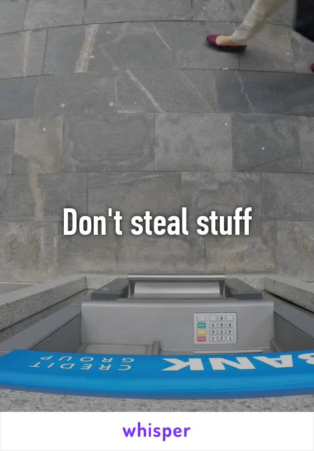 Don't steal stuff