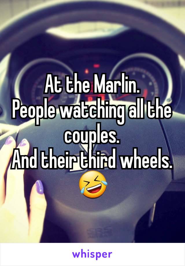 At the Marlin.
People watching all the couples.
And their third wheels.
🤣