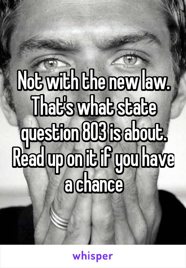 Not with the new law. That's what state question 803 is about. Read up on it if you have a chance