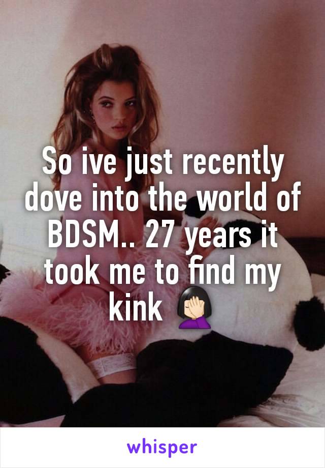 So ive just recently dove into the world of BDSM.. 27 years it took me to find my kink 🤦🏻‍♀️