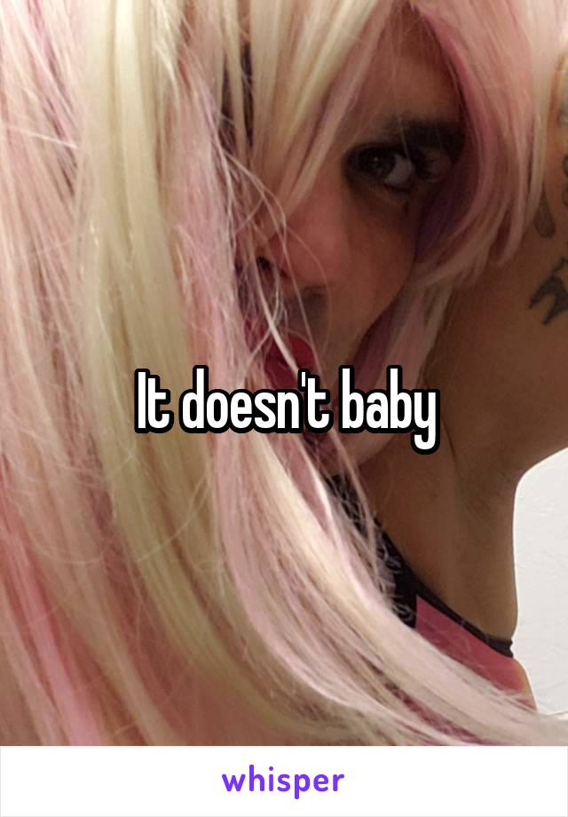 It doesn't baby