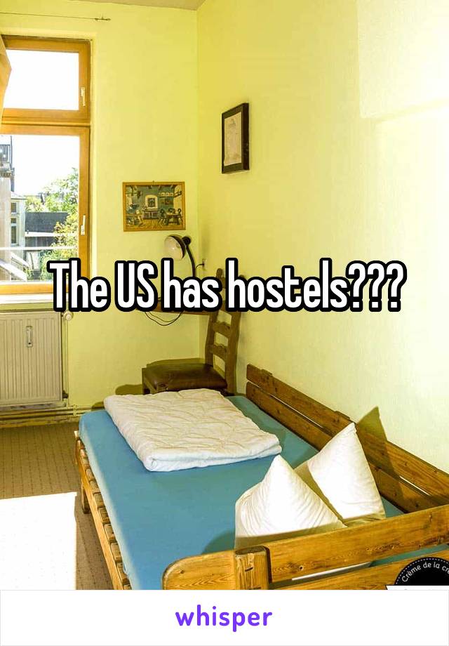 The US has hostels???
