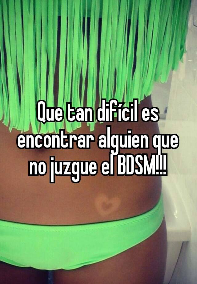 Que tan difícil es encontrar alguien que no juzgue el BDSM!!!