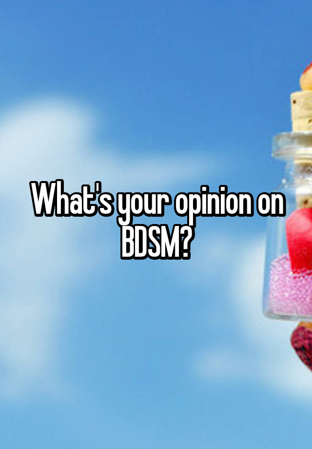 What's your opinion on BDSM?