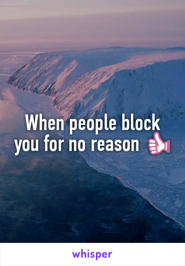 When people block you for no reason 👍