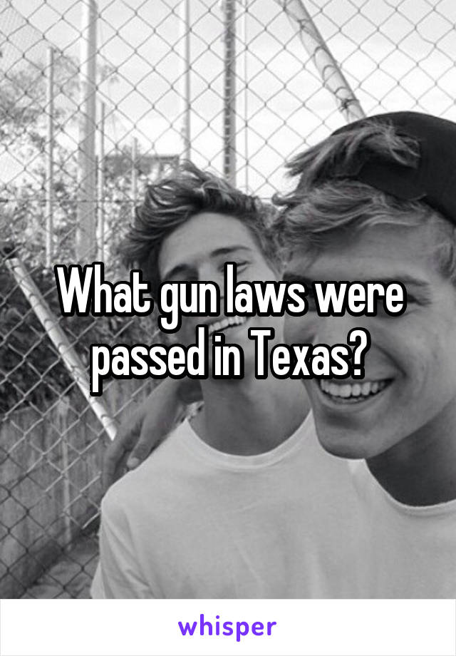 What gun laws were passed in Texas?