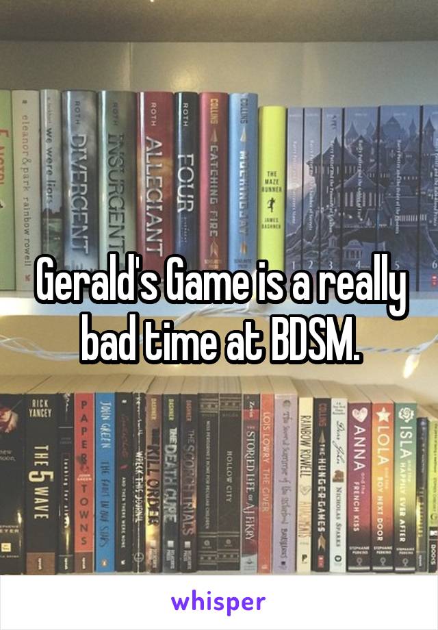 Gerald's Game is a really bad time at BDSM.