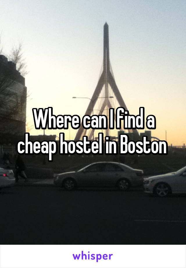 Where can I find a cheap hostel in Boston 