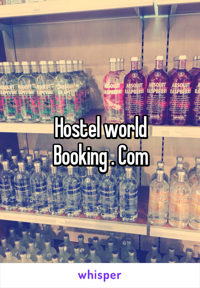 Hostel world
Booking . Com