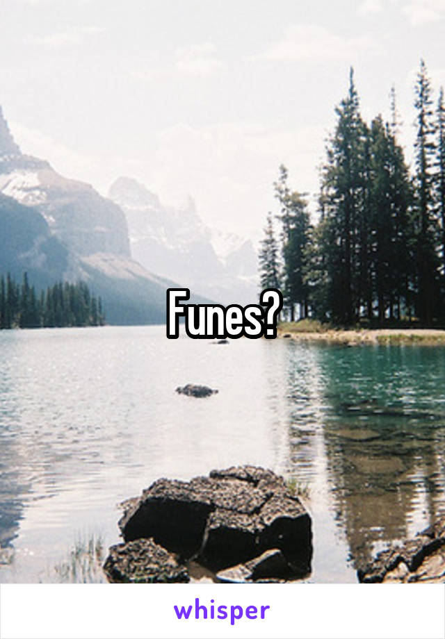 Funes?