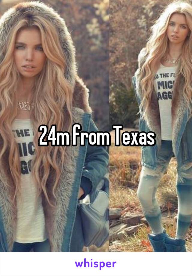 24m from Texas