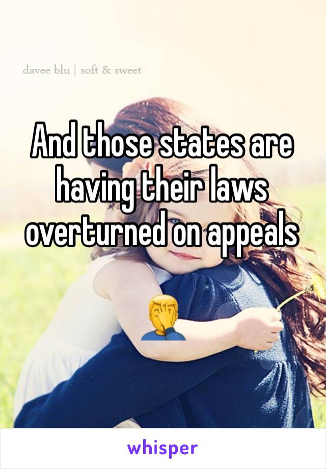 And those states are having their laws overturned on appeals

🤦‍♂️