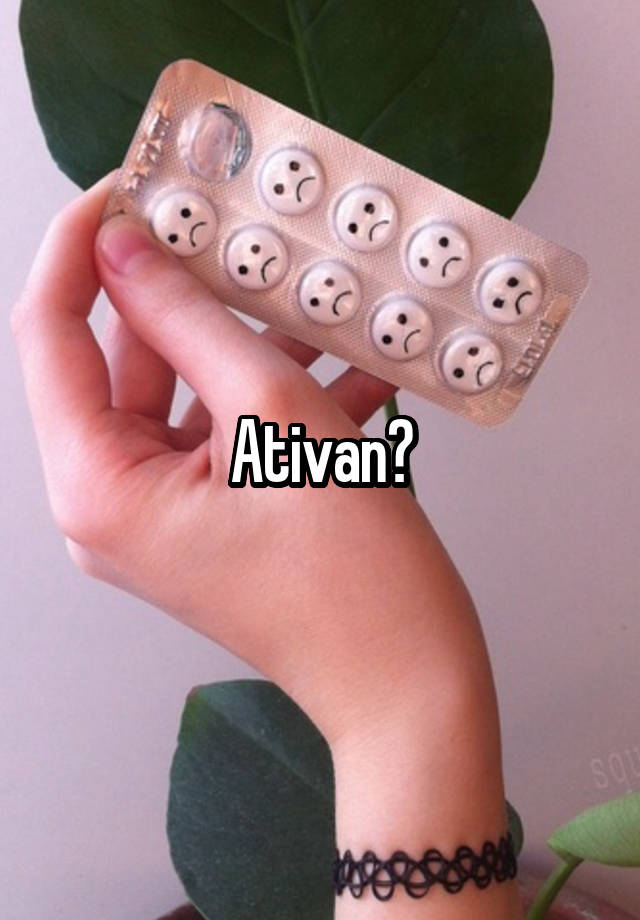 Ativan?