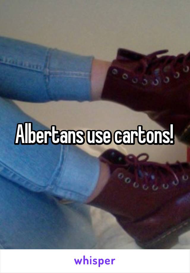 Albertans use cartons! 