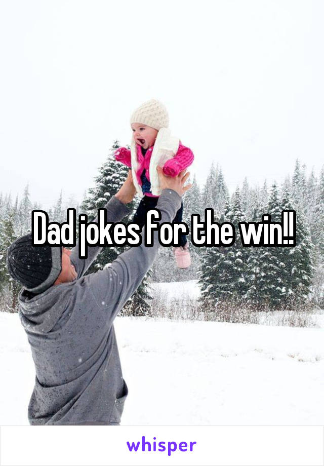 Dad jokes for the win!!