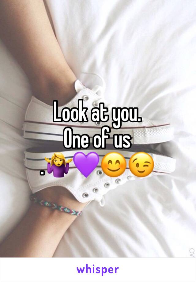 Look at you.
One of us
.🤷‍♀️💜😊😉