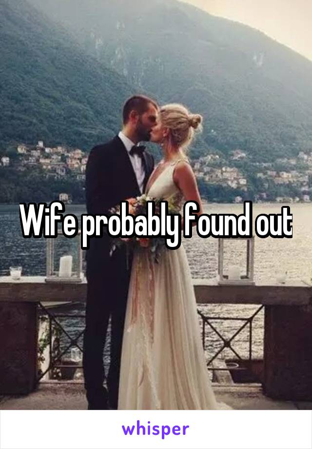 Wife probably found out