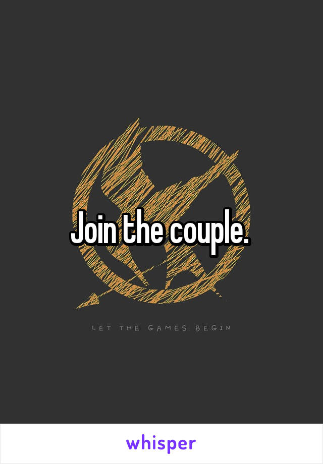 Join the couple. 