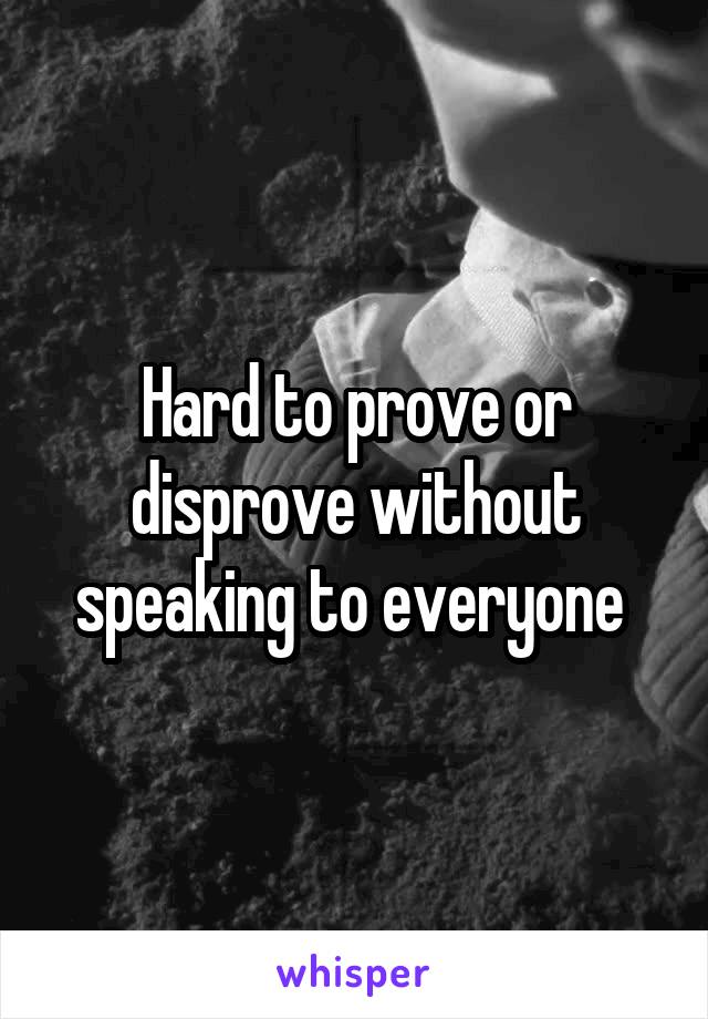 Hard to prove or disprove without speaking to everyone 