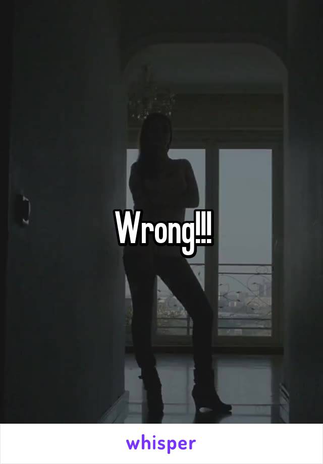 Wrong!!!