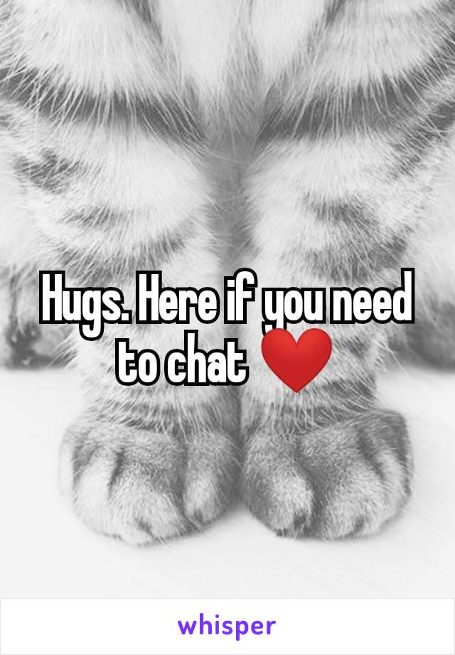 Hugs. Here if you need to chat ❤