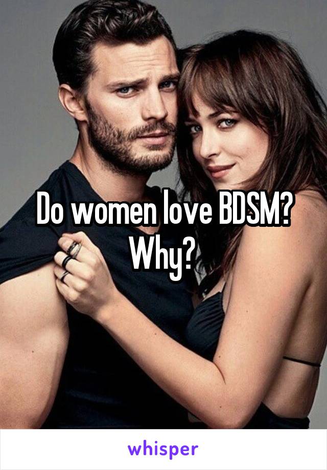 Do women love BDSM? Why? 