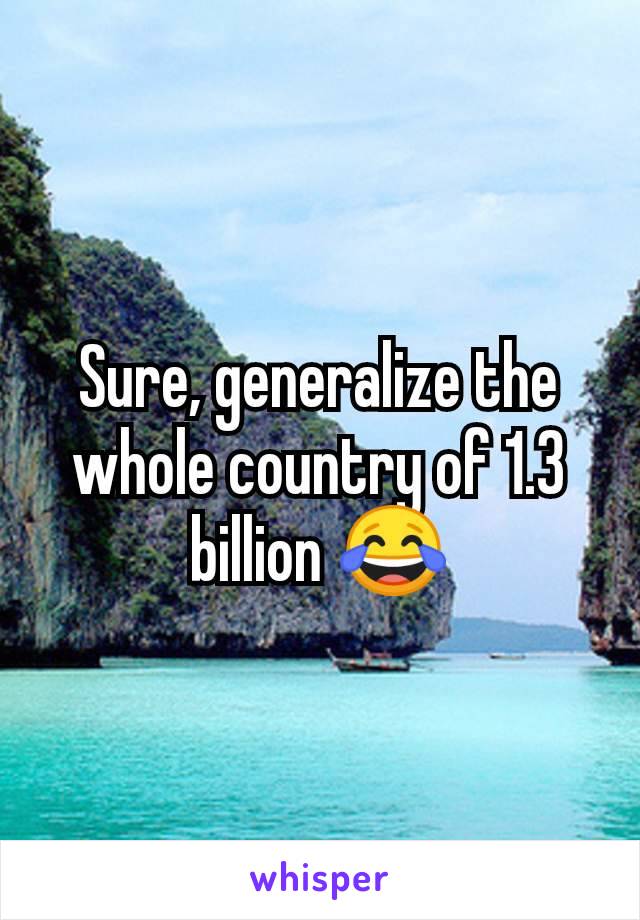 Sure, generalize the whole country of 1.3 billion 😂