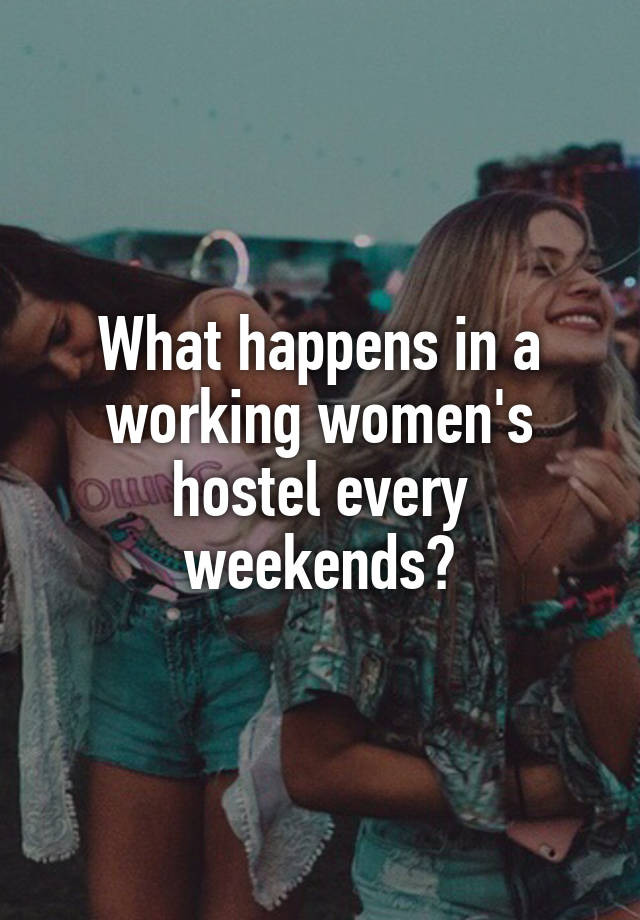 What happens in a working women's hostel every weekends?