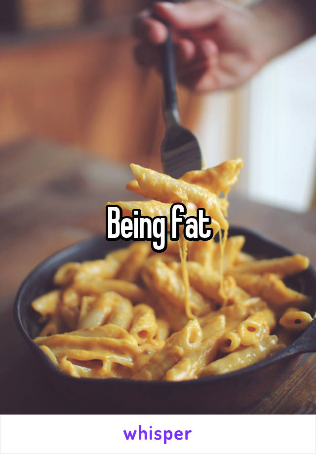 Being fat