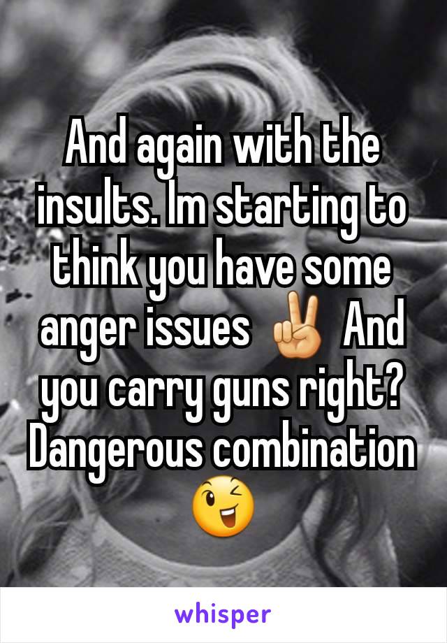 And again with the insults. Im starting to think you have some anger issues ✌ And you carry guns right? Dangerous combination 😉