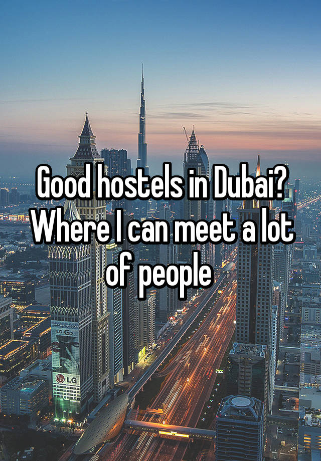 Good hostels in Dubai? Where I can meet a lot of people 