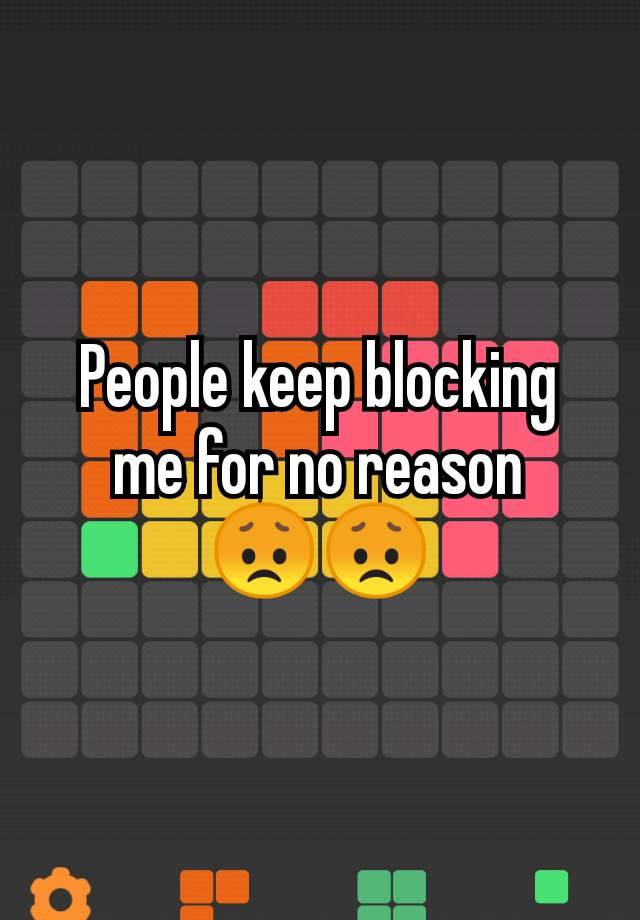 People keep blocking me for no reason
😞😞