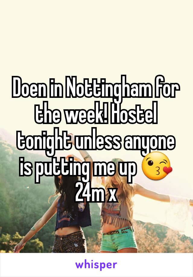 Doen in Nottingham for the week! Hostel tonight unless anyone is putting me up 😘 24m x