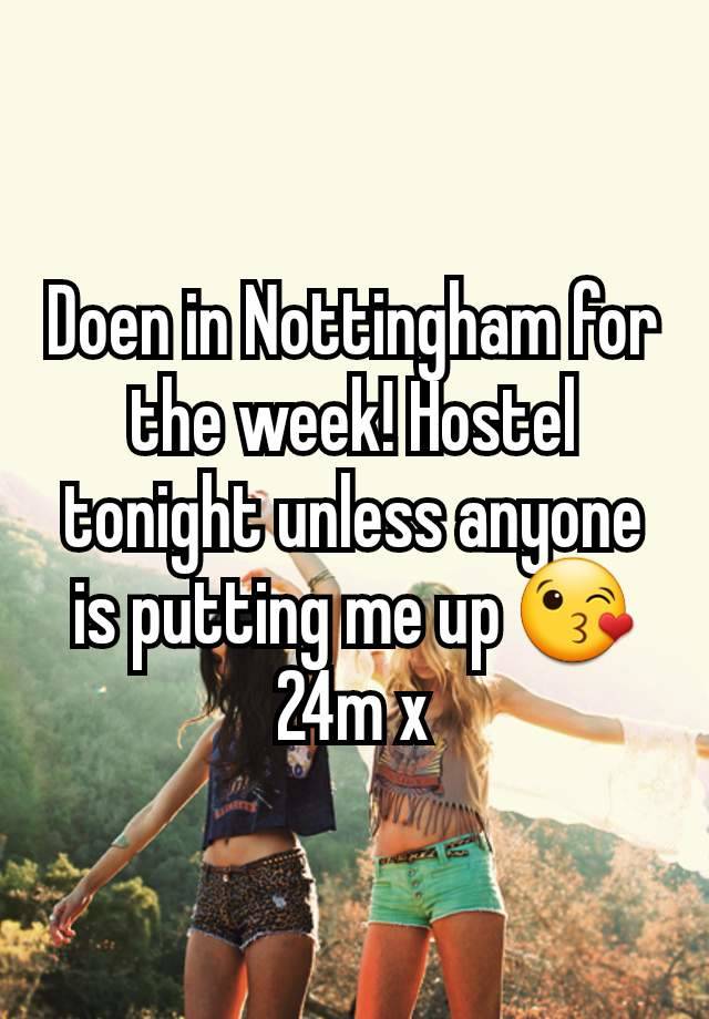 Doen in Nottingham for the week! Hostel tonight unless anyone is putting me up 😘 24m x