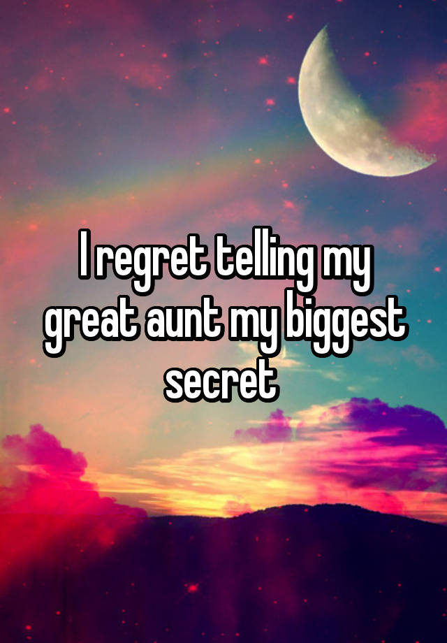 I regret telling my great aunt my biggest secret 