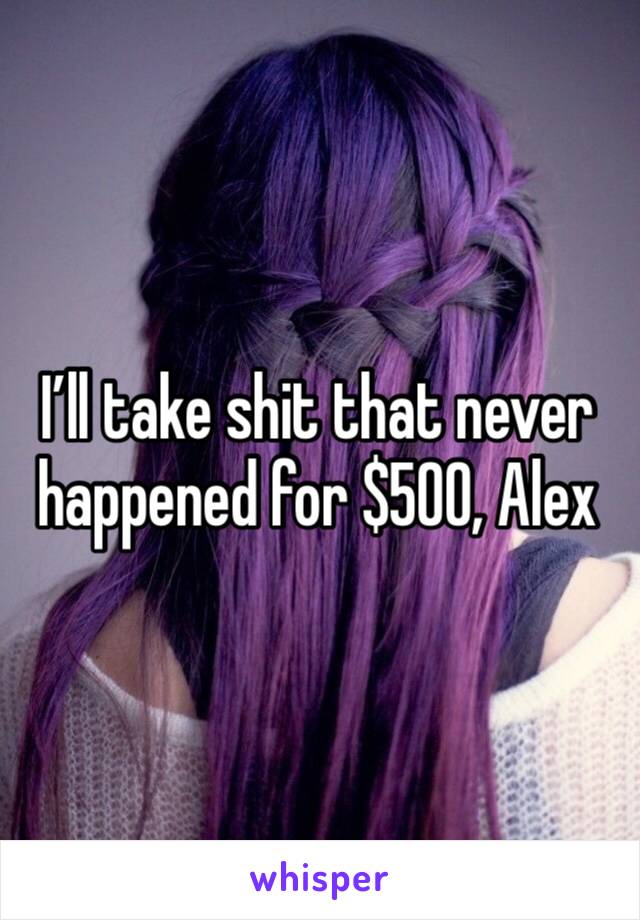 I’ll take shit that never happened for $500, Alex