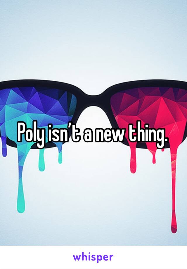 Poly isn’t a new thing. 