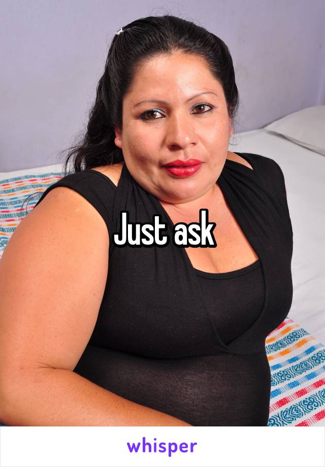 Just ask