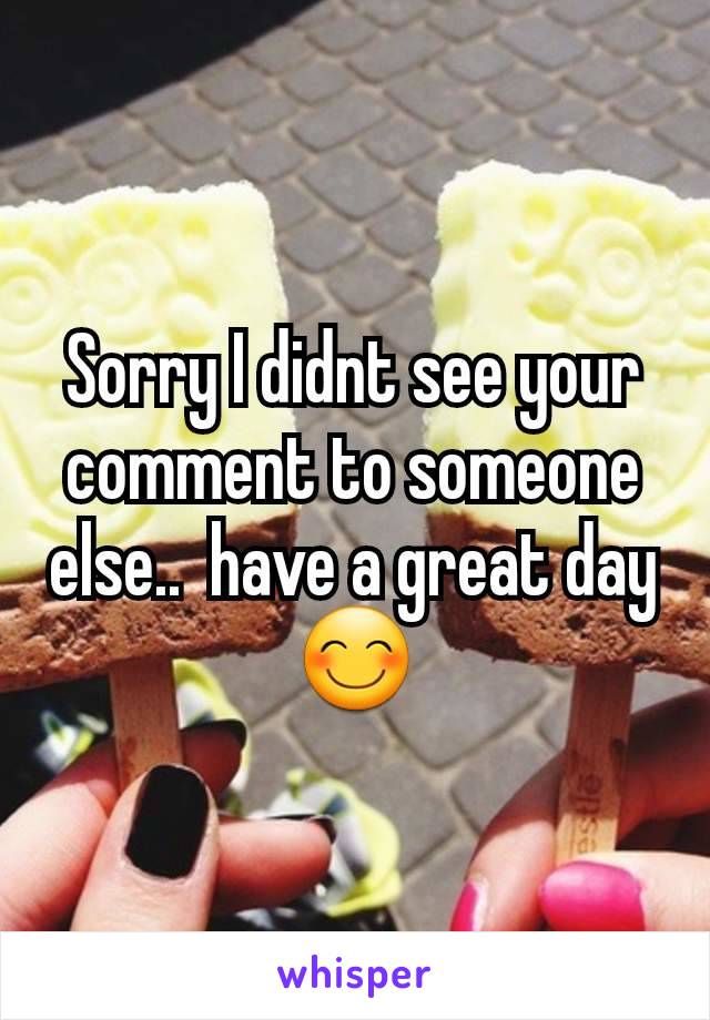 Sorry I didnt see your comment to someone else..  have a great day 😊