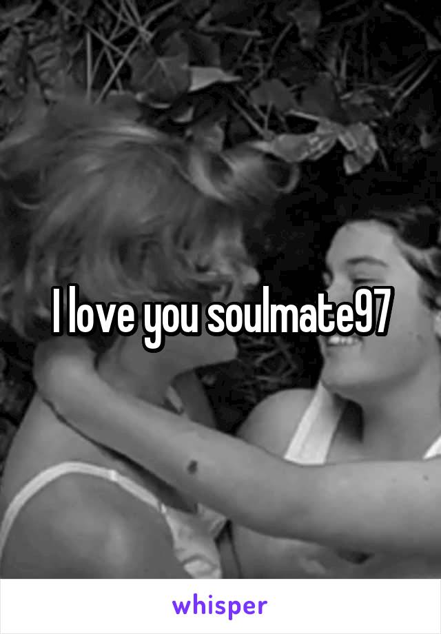 I love you soulmate97