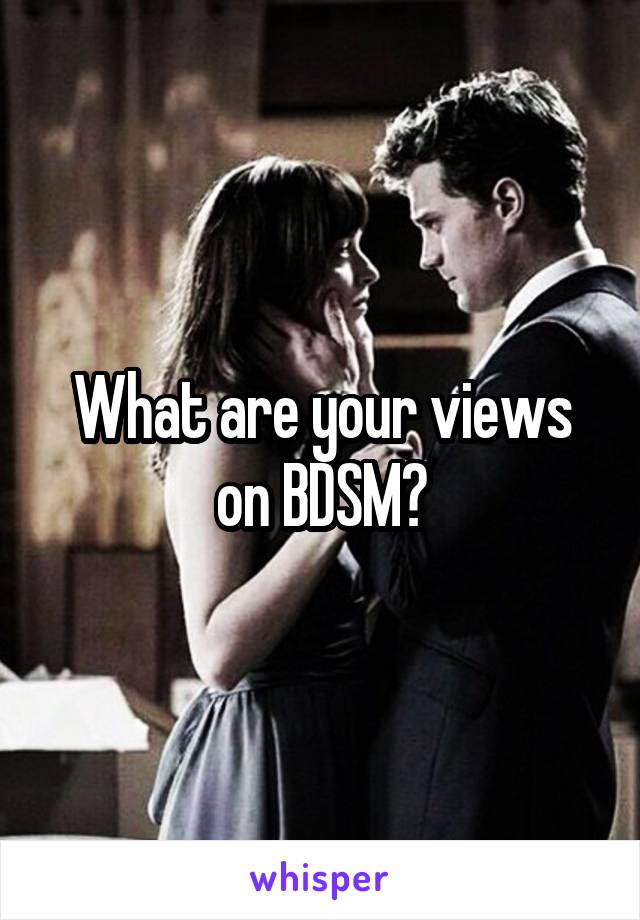 What are your views on BDSM?