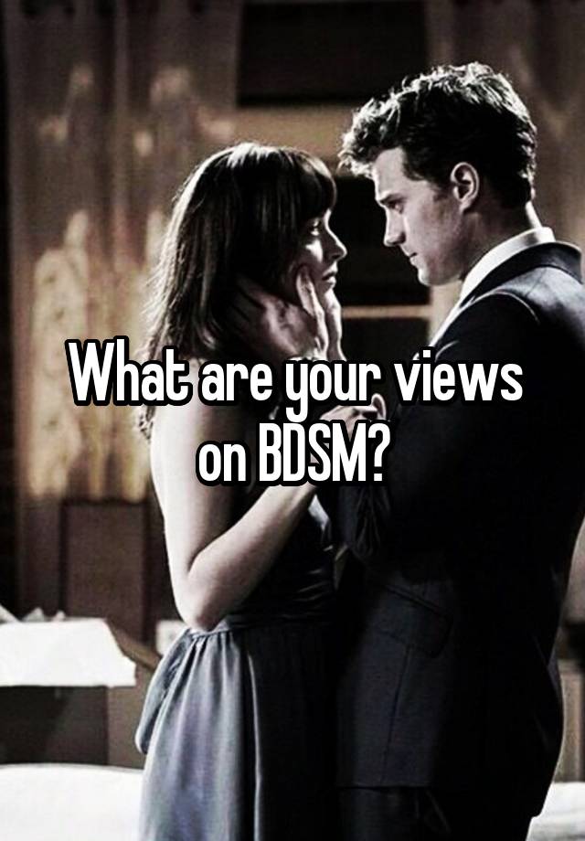 What are your views on BDSM?