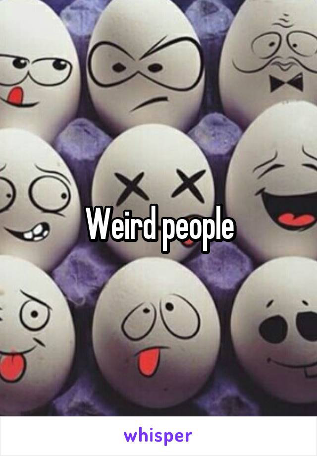 Weird people