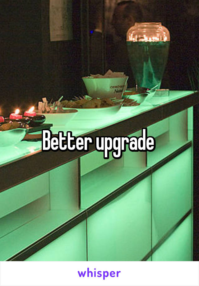 Better upgrade 