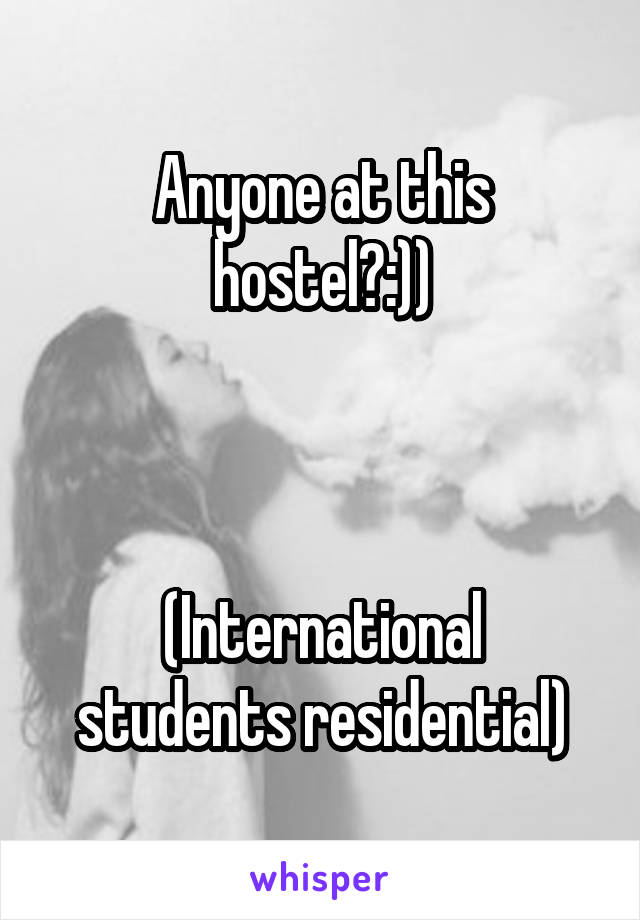 Anyone at this hostel?:))


  
(International students residential)