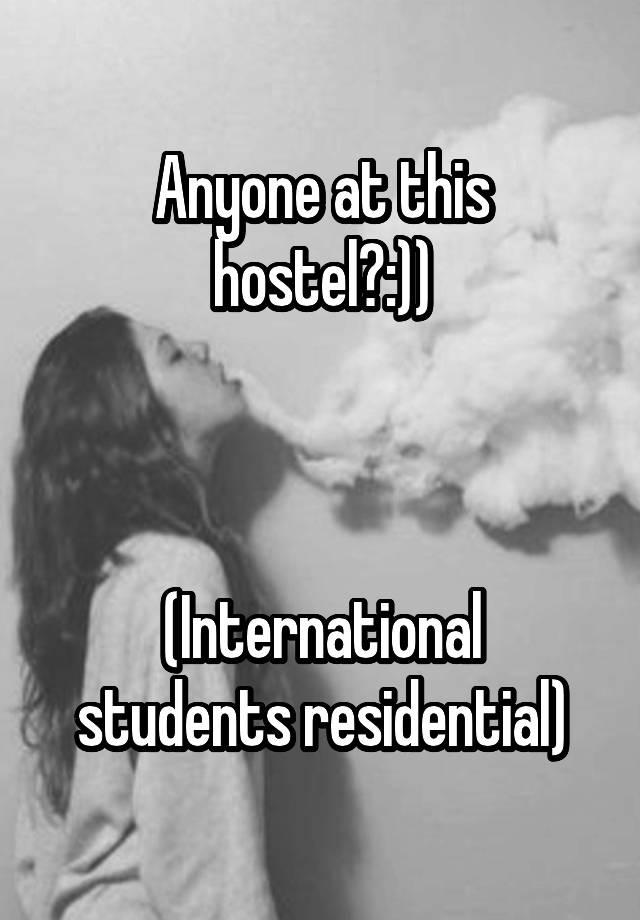 Anyone at this hostel?:))


  
(International students residential)